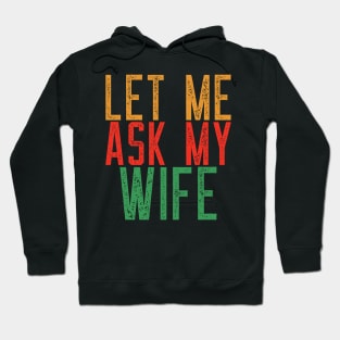 Let Me Ask My Wife Funny Quote T-Shirt Hoodie